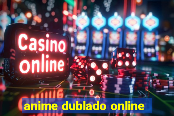 anime dublado online